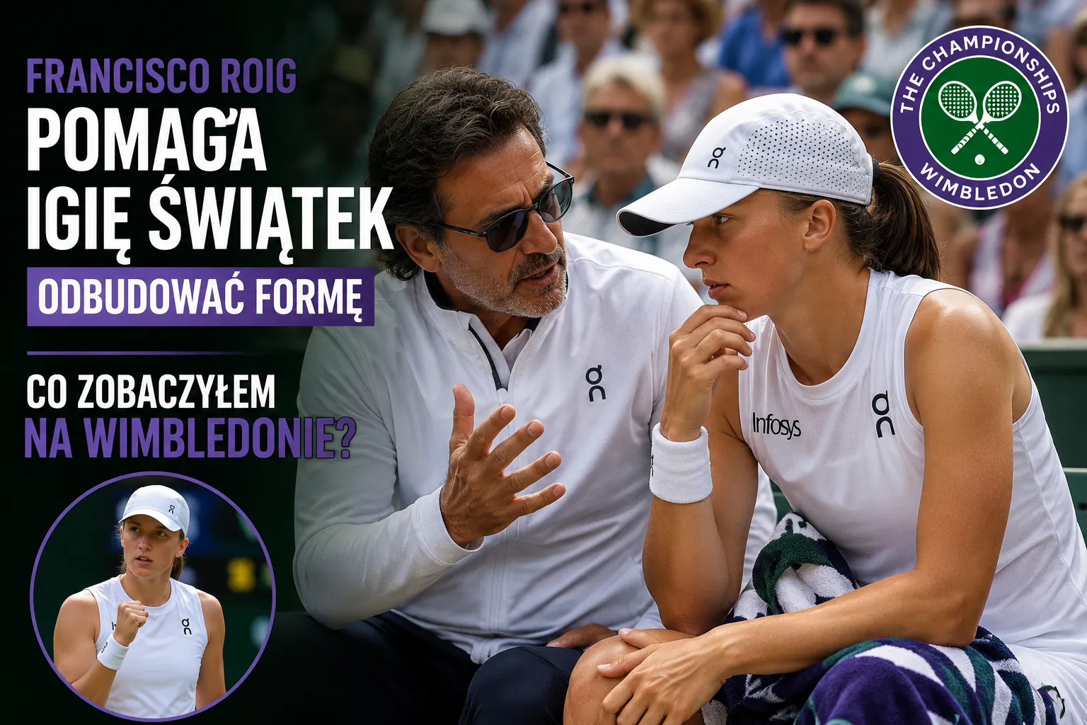 Francisco Roig pomaga Igie Świątek odbudować formę. Co zobaczyłem na Wimbledonie?